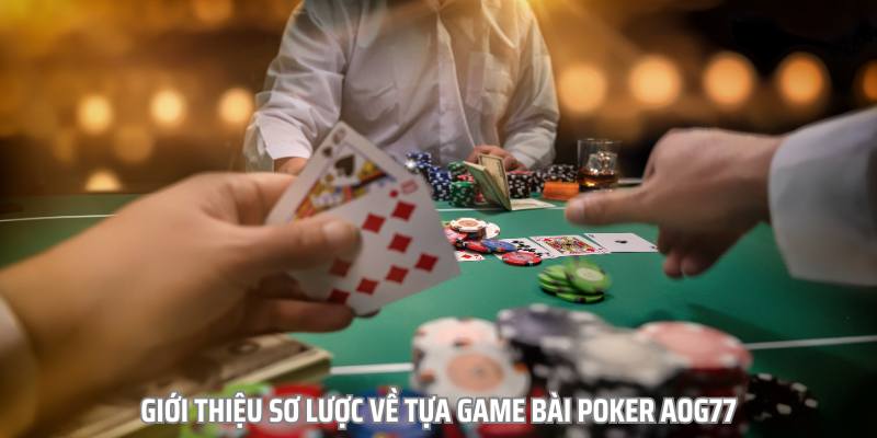 Poker aog77: Trải nghiệm đỉnh cao game bài poker trực tuyến